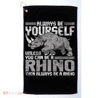 Always Be Yourself Unless Rhinoceros Zoology Rhino Lover Golf Towel thumb 0