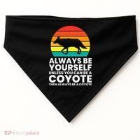 Always Be Yourself Unless You Can Be A Coyote USA-Made Doggie Bandana thumb 0