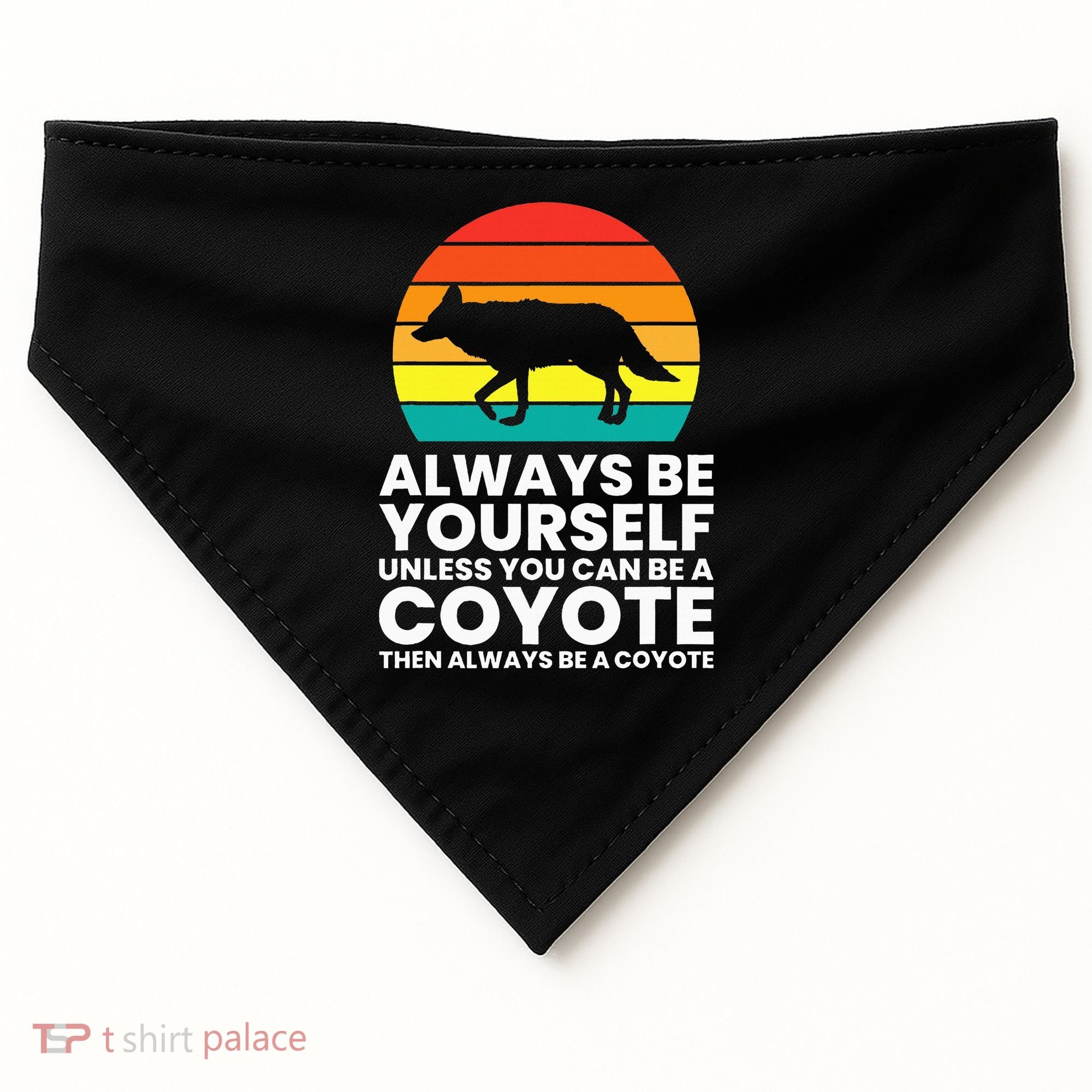 Always Be Yourself Unless You Can Be A Coyote USA-Made Doggie Bandana