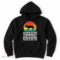 Always Be Yourself Unless You Can Be A Coyote Hoodie thumb 0