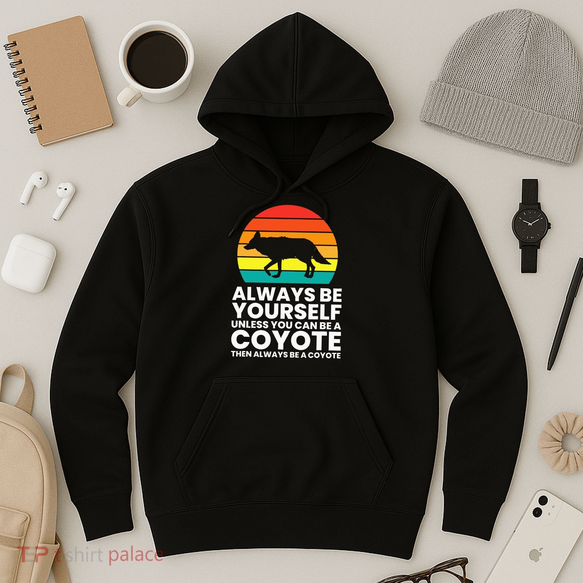 Always Be Yourself Unless You Can Be A Coyote Hoodie