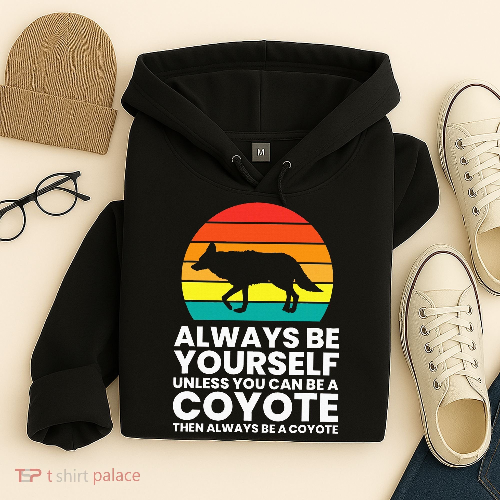 Always Be Yourself Unless You Can Be A Coyote Hoodie