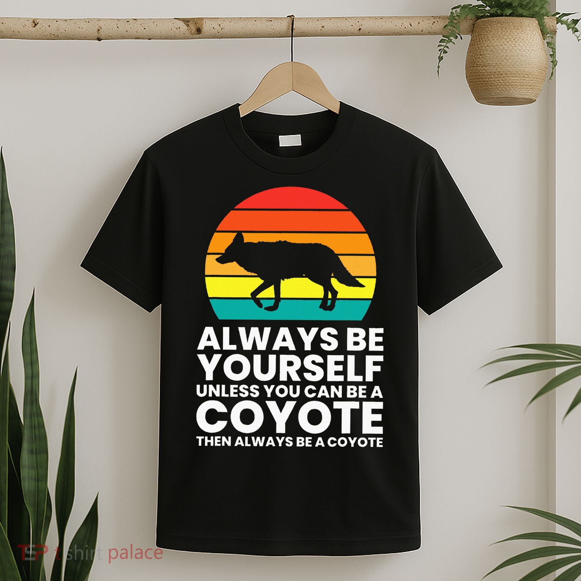 Always Be Yourself Unless You Can Be A Coyote T-Shirt