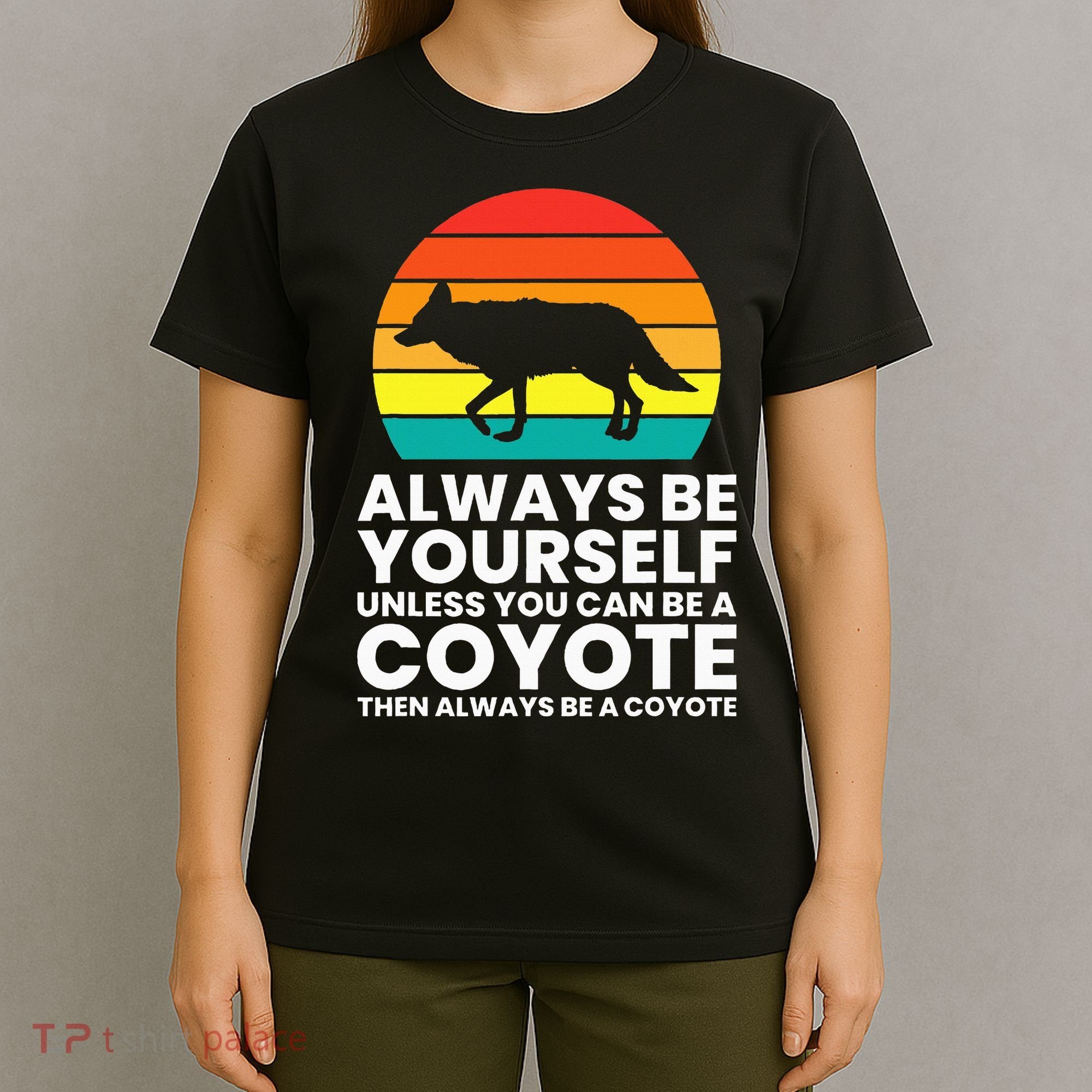 Always Be Yourself Unless You Can Be A Coyote T-Shirt