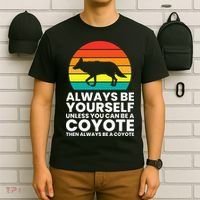 Always Be Yourself Unless You Can Be A Coyote T-Shirt thumb 6