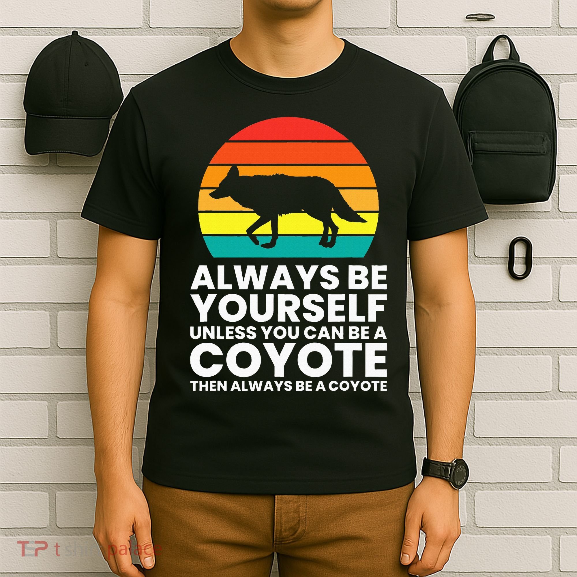 Always Be Yourself Unless You Can Be A Coyote T-Shirt