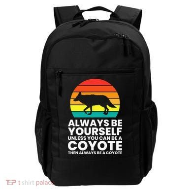 Always Be Yourself Unless You Can Be A Coyote Backpack
