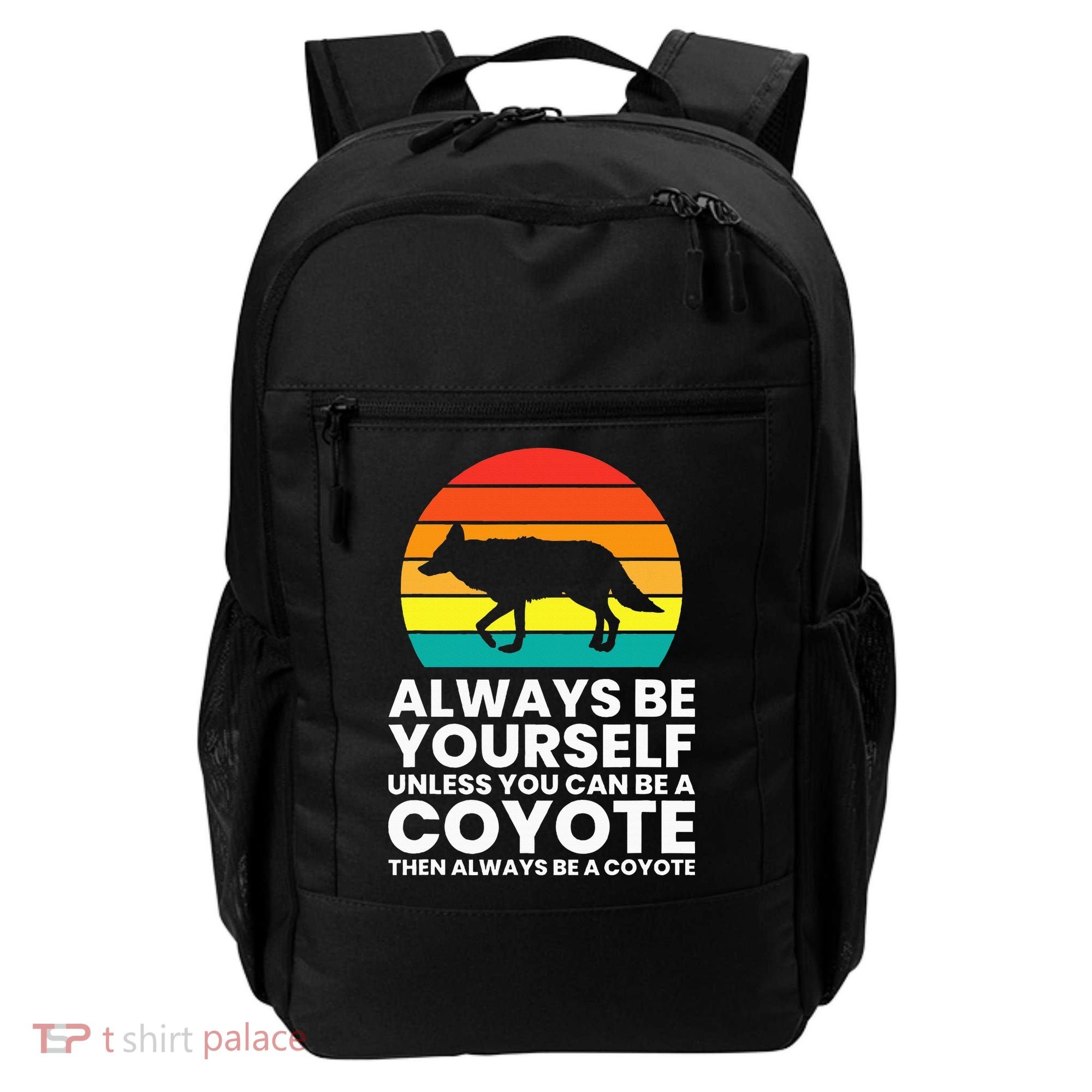 Always Be Yourself Unless You Can Be A Coyote Backpack