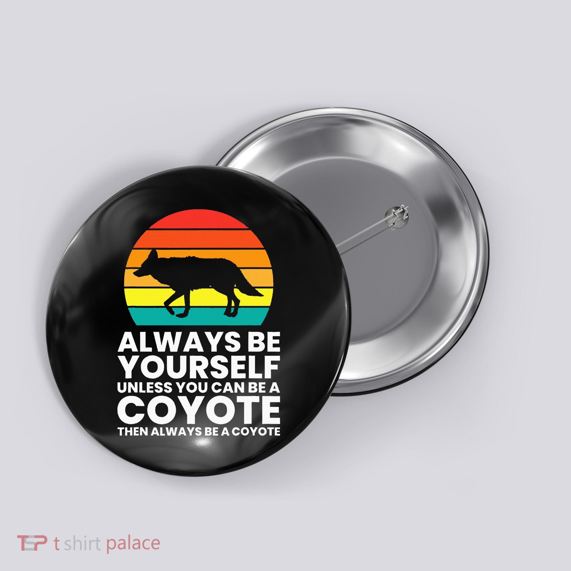 Always Be Yourself Unless You Can Be A Coyote Button