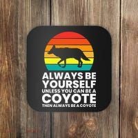 Always Be Yourself Unless You Can Be A Coyote Coaster thumb 0