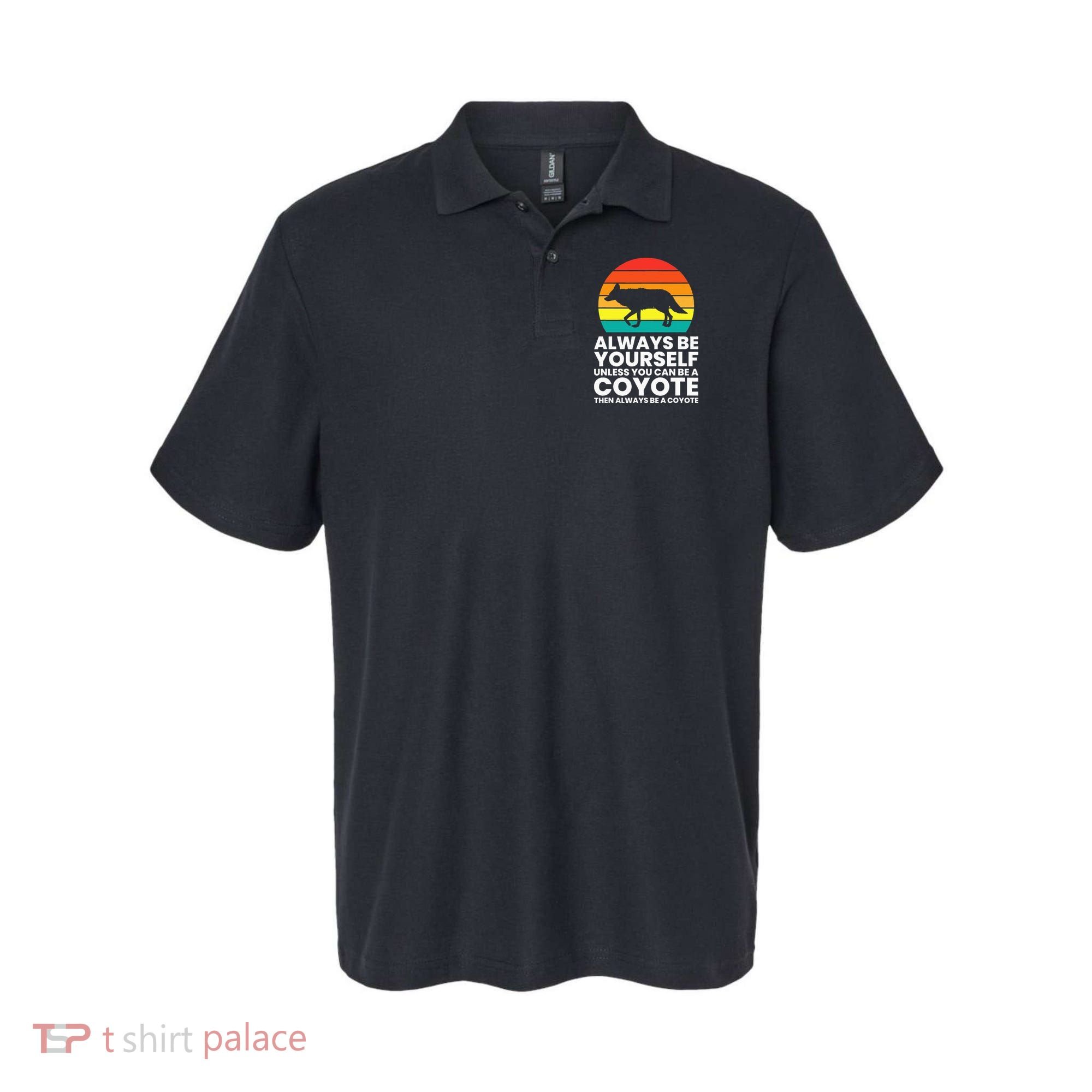 Always Be Yourself Unless You Can Be A Coyote Polo
