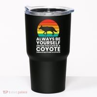 Always Be Yourself Unless You Can Be A Coyote Tumbler thumb 0