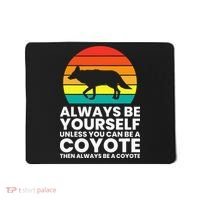 Always Be Yourself Unless You Can Be A Coyote Mousepad thumb 0
