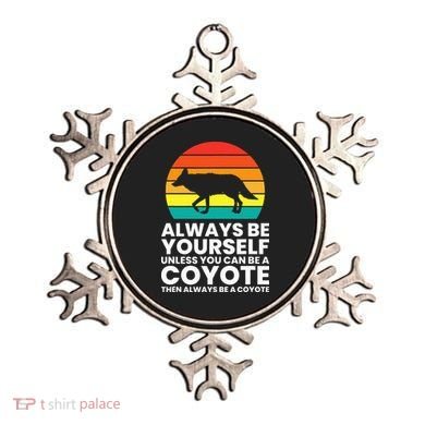Always Be Yourself Unless You Can Be A Coyote Ornament