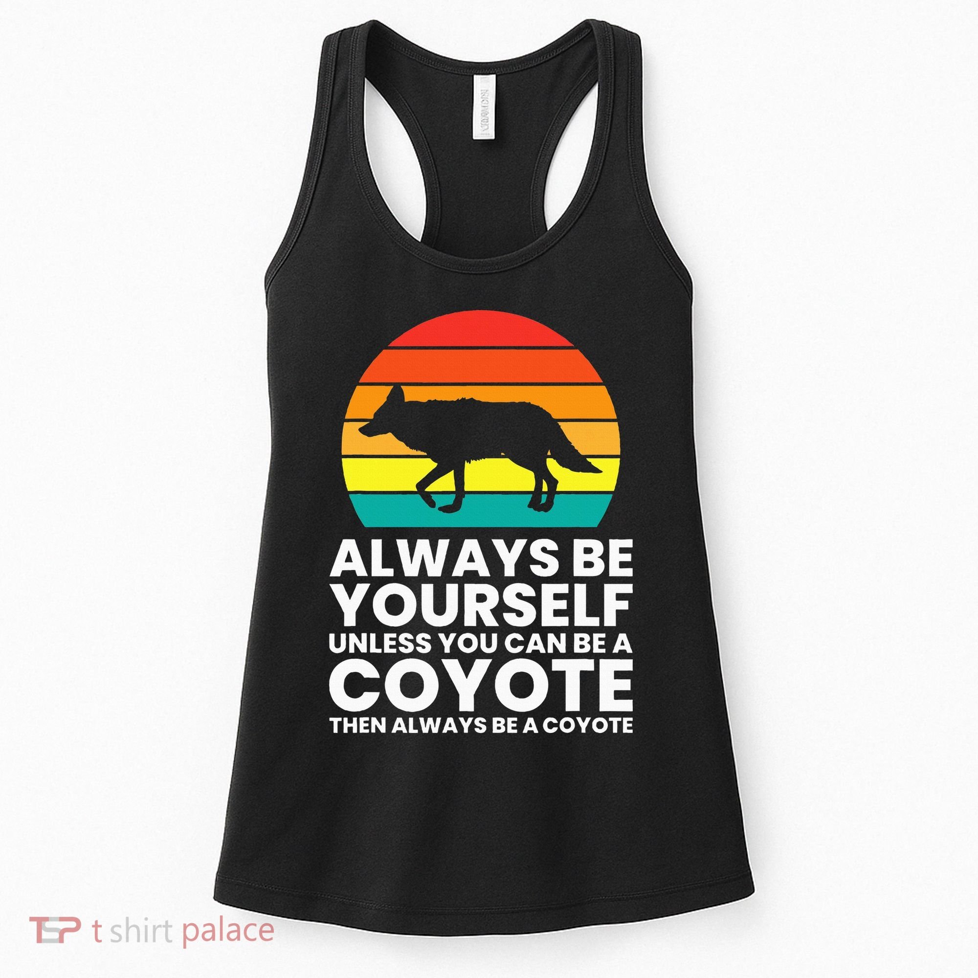 Always Be Yourself Unless You Can Be A Coyote Women's Tank Top