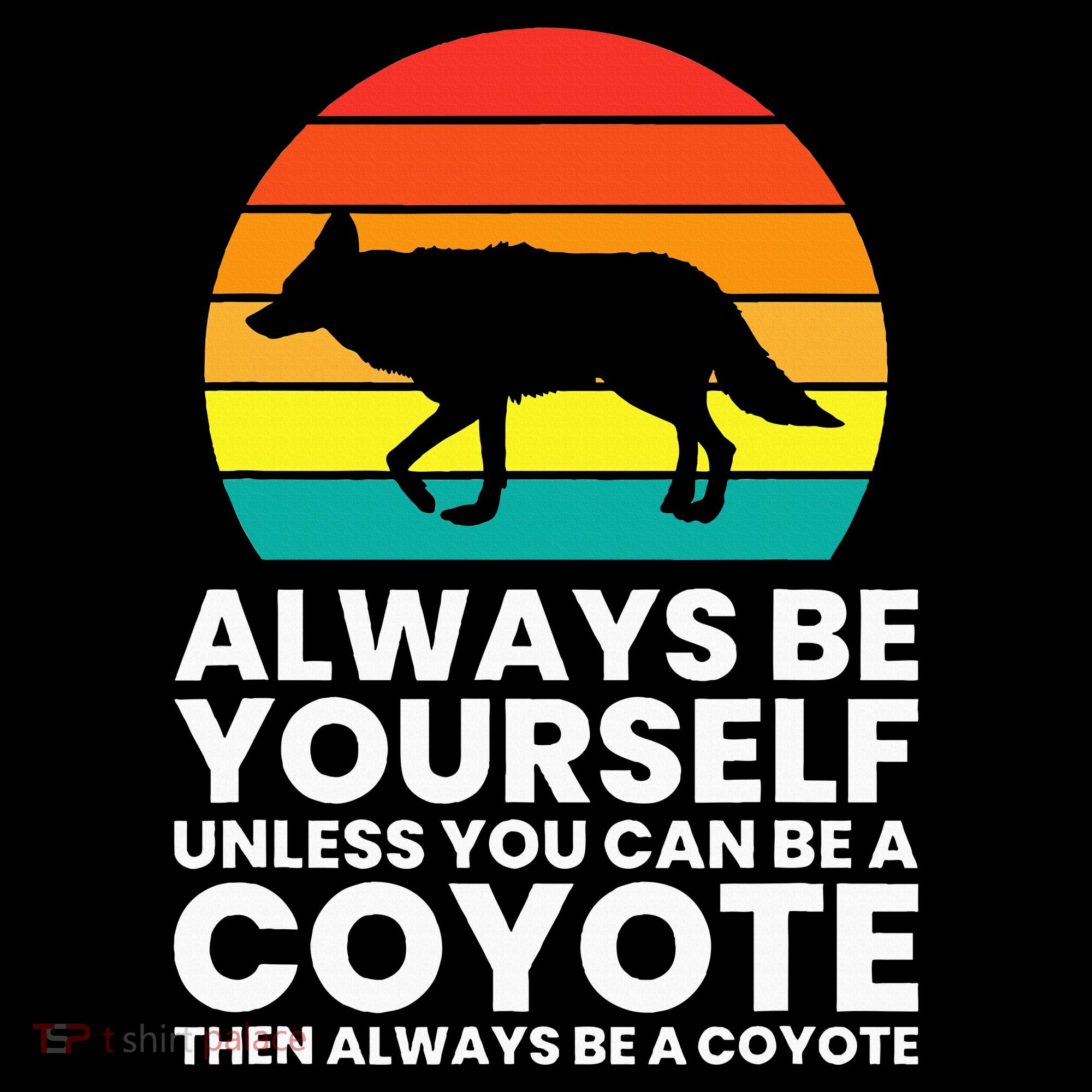 Always Be Yourself Unless You Can Be A Coyote Women's Tank Top