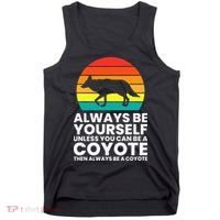 Always Be Yourself Unless You Can Be A Coyote Tank Top thumb 0