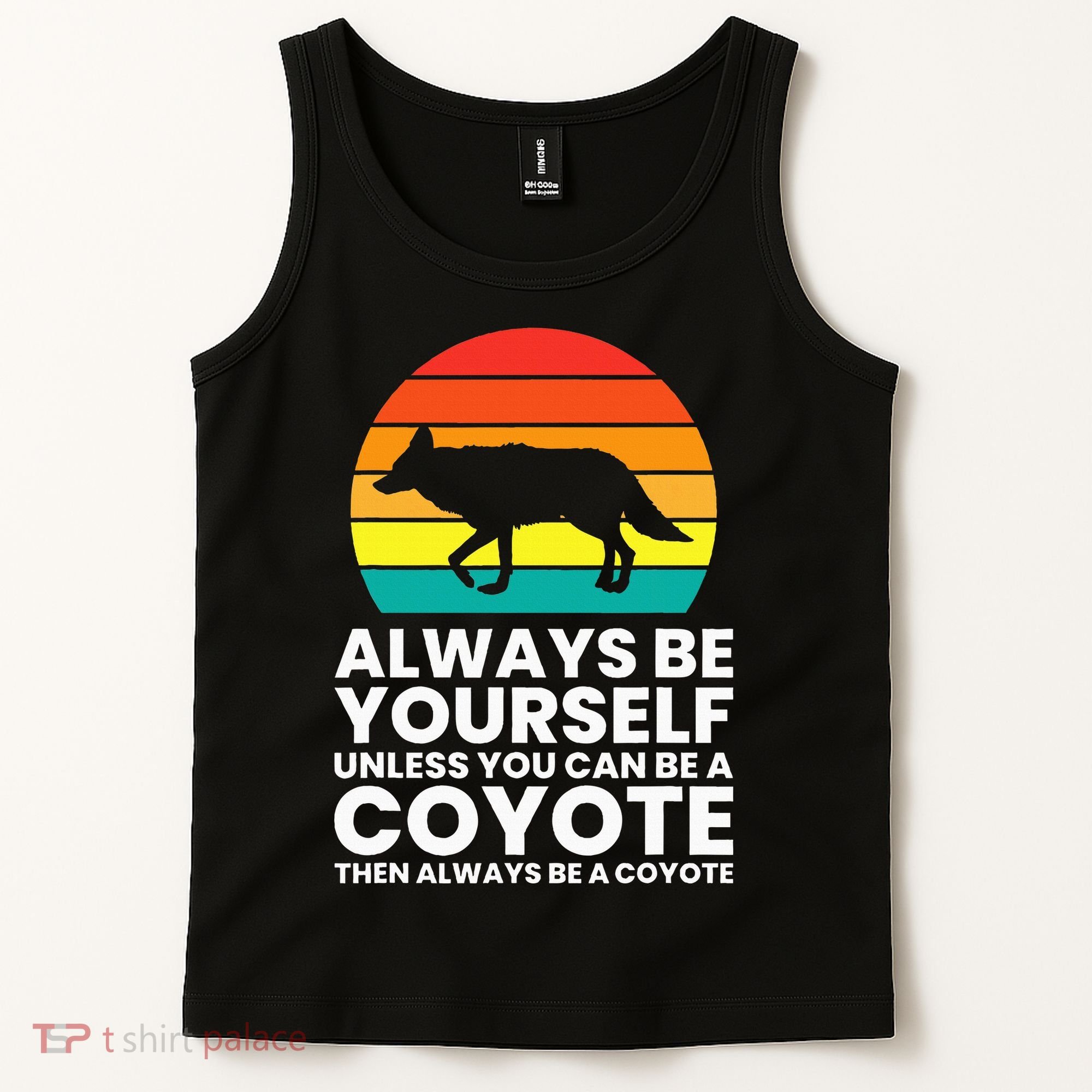 Always Be Yourself Unless You Can Be A Coyote Tank Top