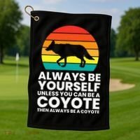 Always Be Yourself Unless You Can Be A Coyote Golf Towel thumb 1