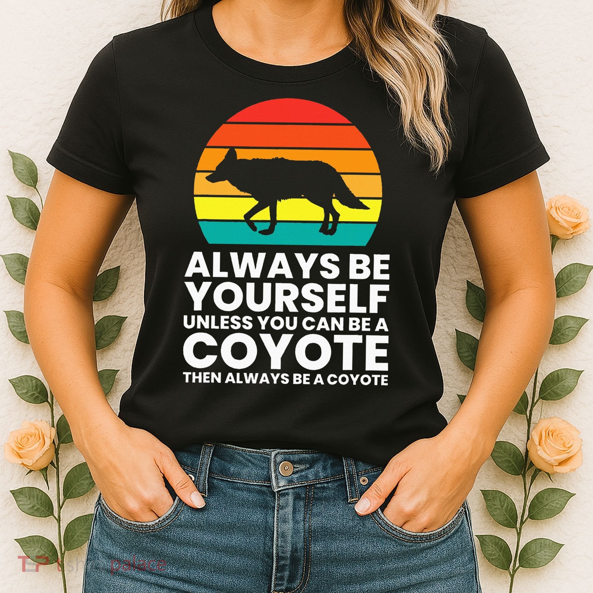 Always Be Yourself Unless You Can Be A Coyote Women's T-Shirt