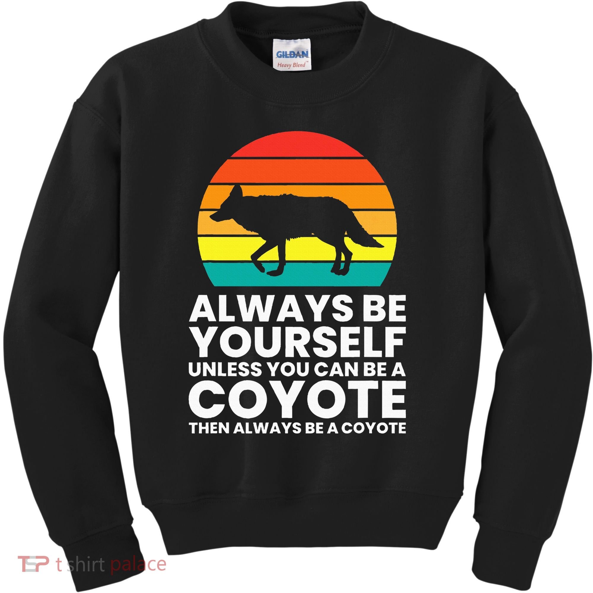 Always Be Yourself Unless You Can Be A Coyote Kids Sweatshirt