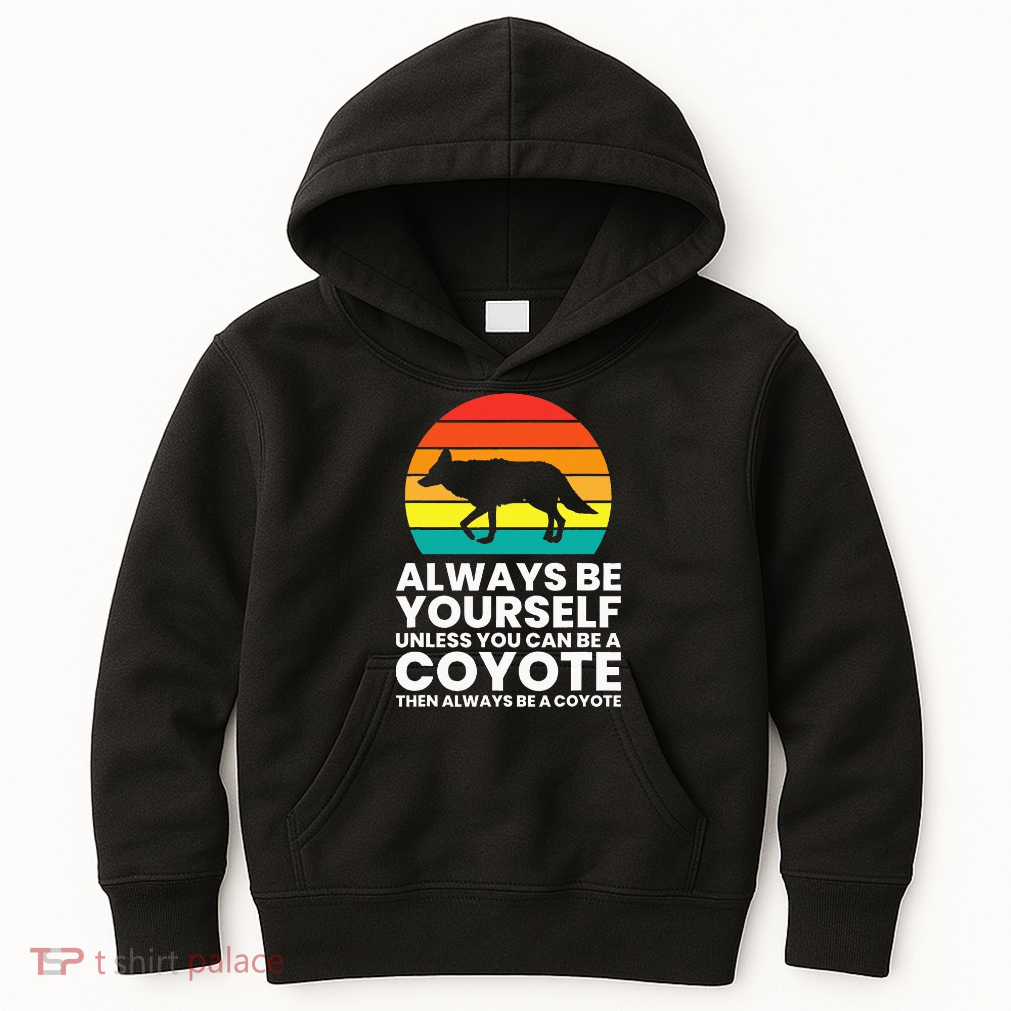 Always Be Yourself Unless You Can Be A Coyote Kids Hoodie
