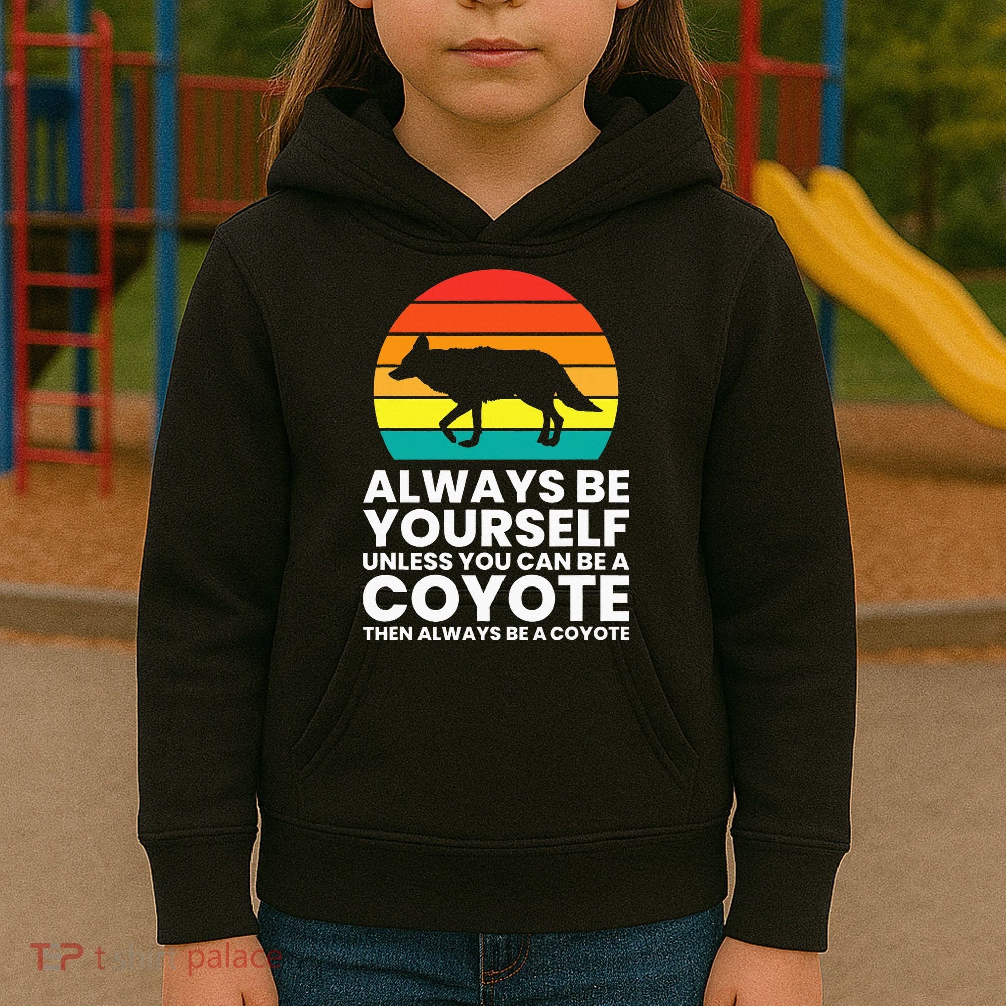 Always Be Yourself Unless You Can Be A Coyote Kids Hoodie