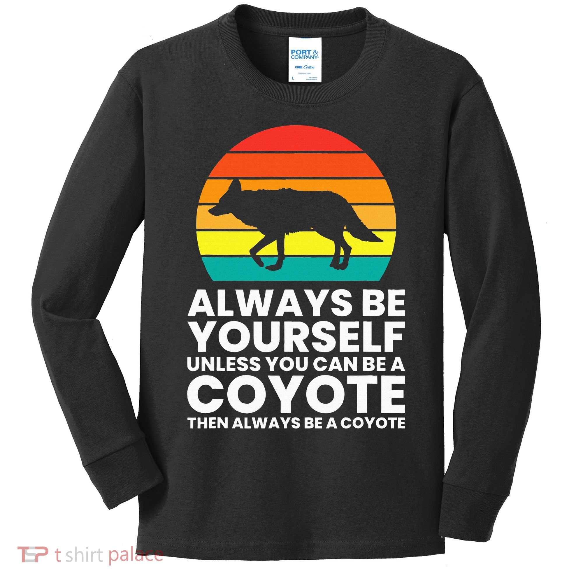 Always Be Yourself Unless You Can Be A Coyote Kids Long Sleeve Shirt