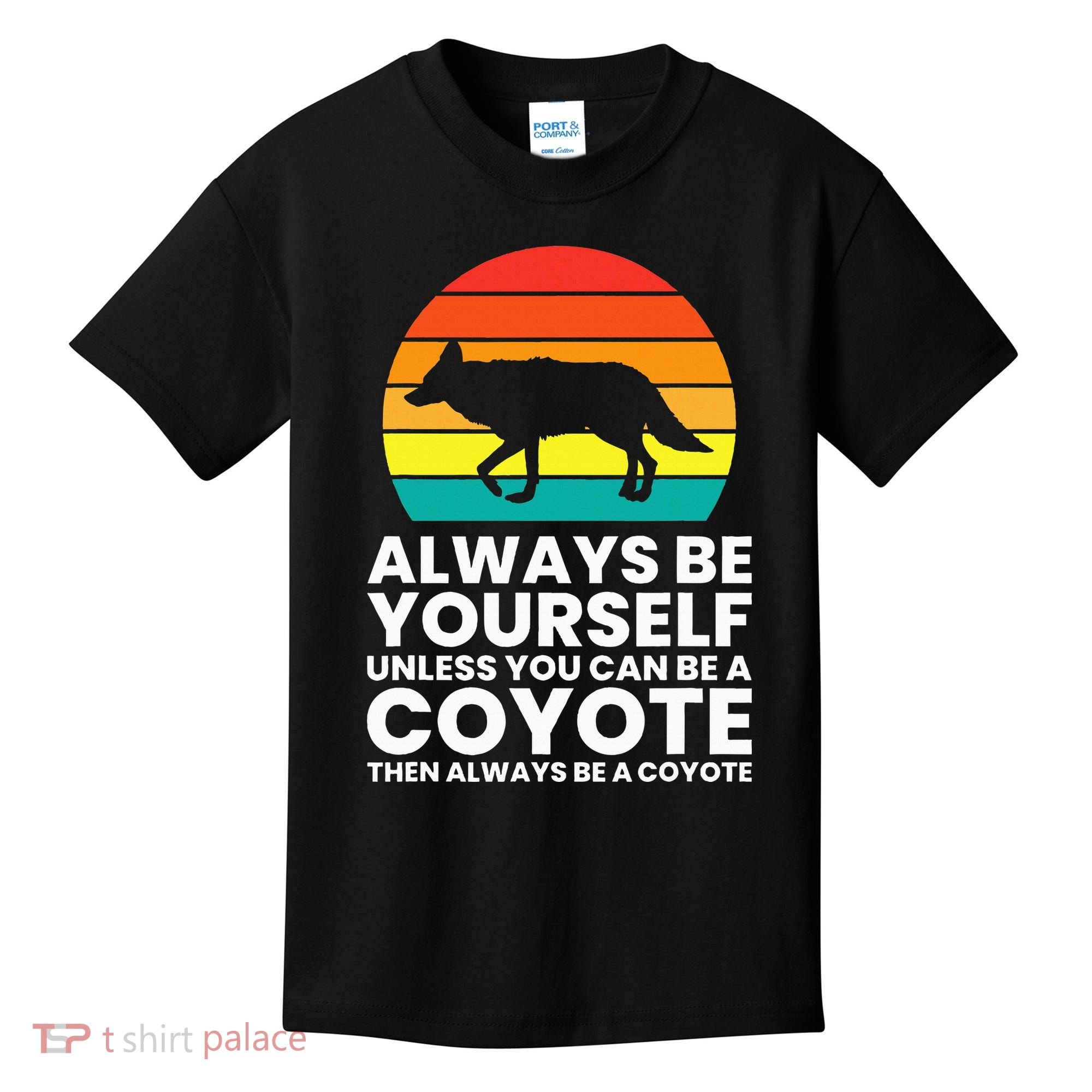 Always Be Yourself Unless You Can Be A Coyote Kids T-Shirt
