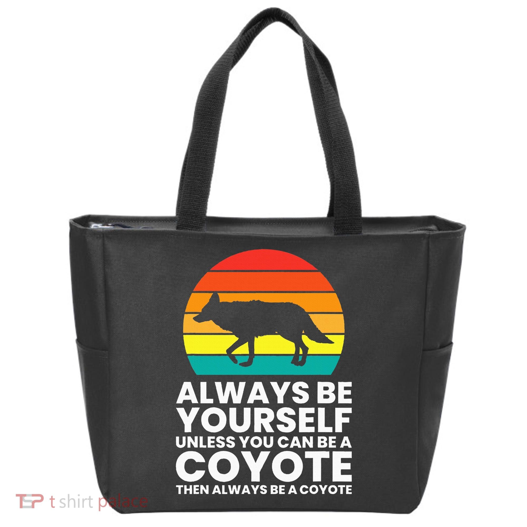 Always Be Yourself Unless You Can Be A Coyote Tote Bag