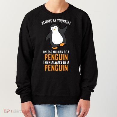 Always Be Yourself Unless You Can Be A Penguin Gift Women's Sweatshirt