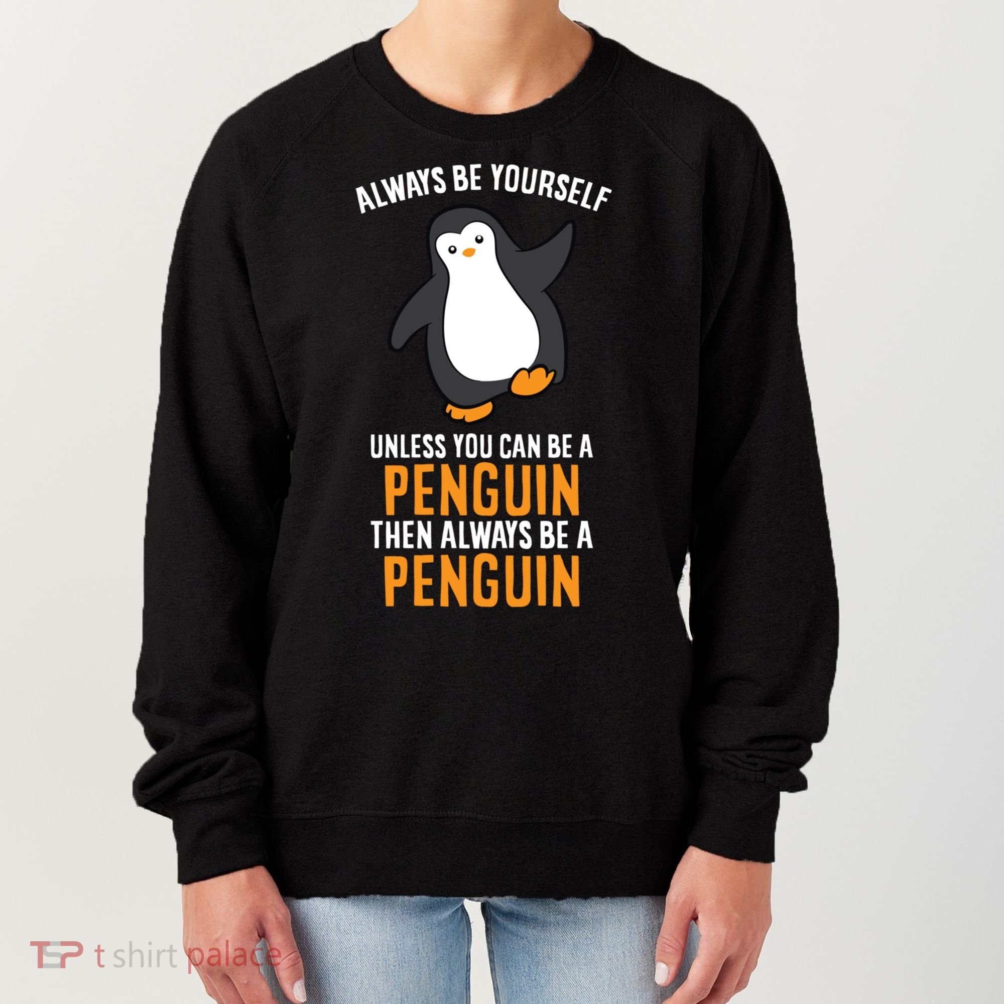 Always Be Yourself Unless You Can Be A Penguin Gift Women's Sweatshirt