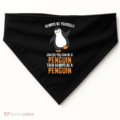 Always Be Yourself Unless You Can Be A Penguin Gift USA-Made Doggie Bandana