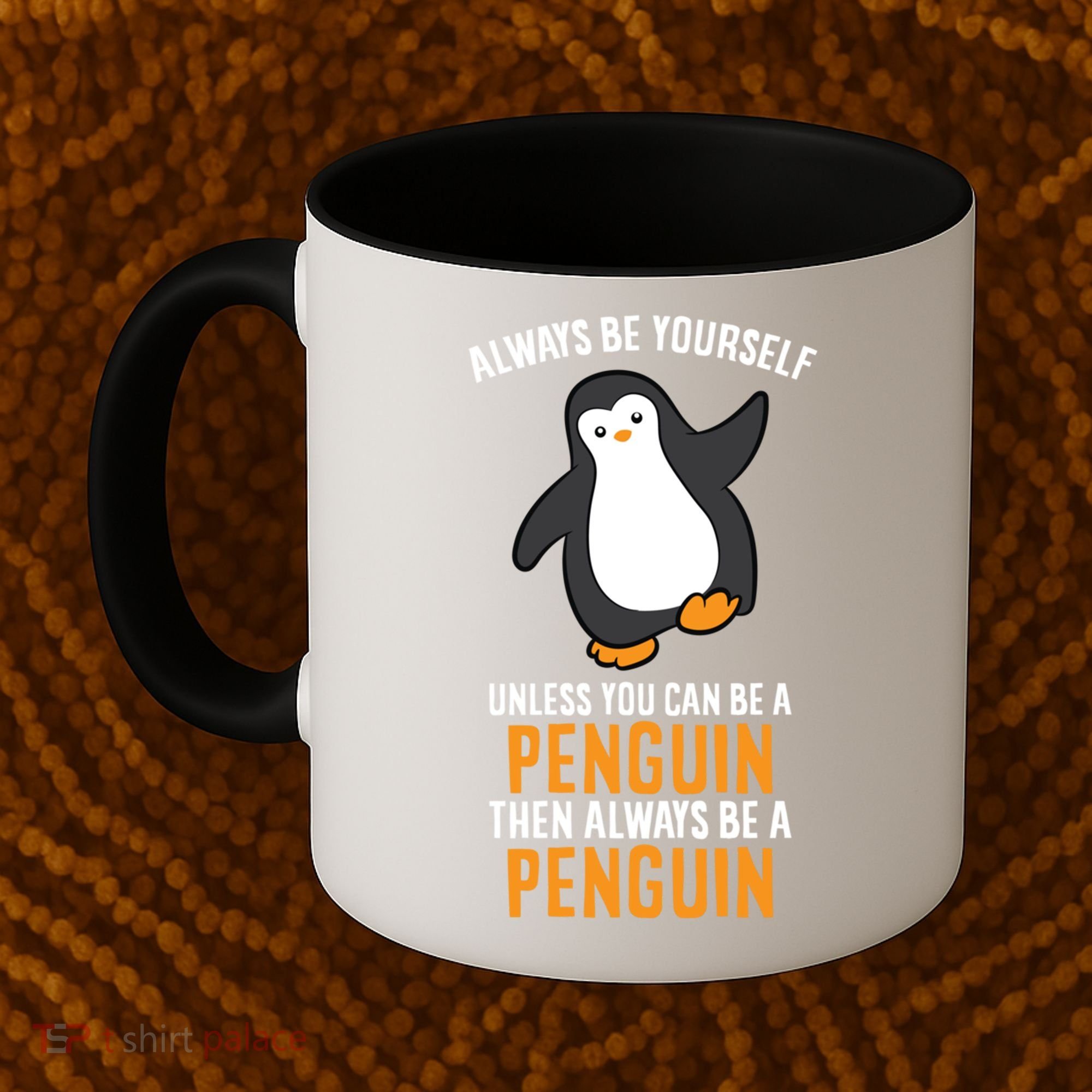 Always Be Yourself Unless You Can Be A Penguin Gift Coffee Mug