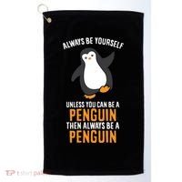 Always Be Yourself Unless You Can Be A Penguin Gift Golf Towel thumb 0