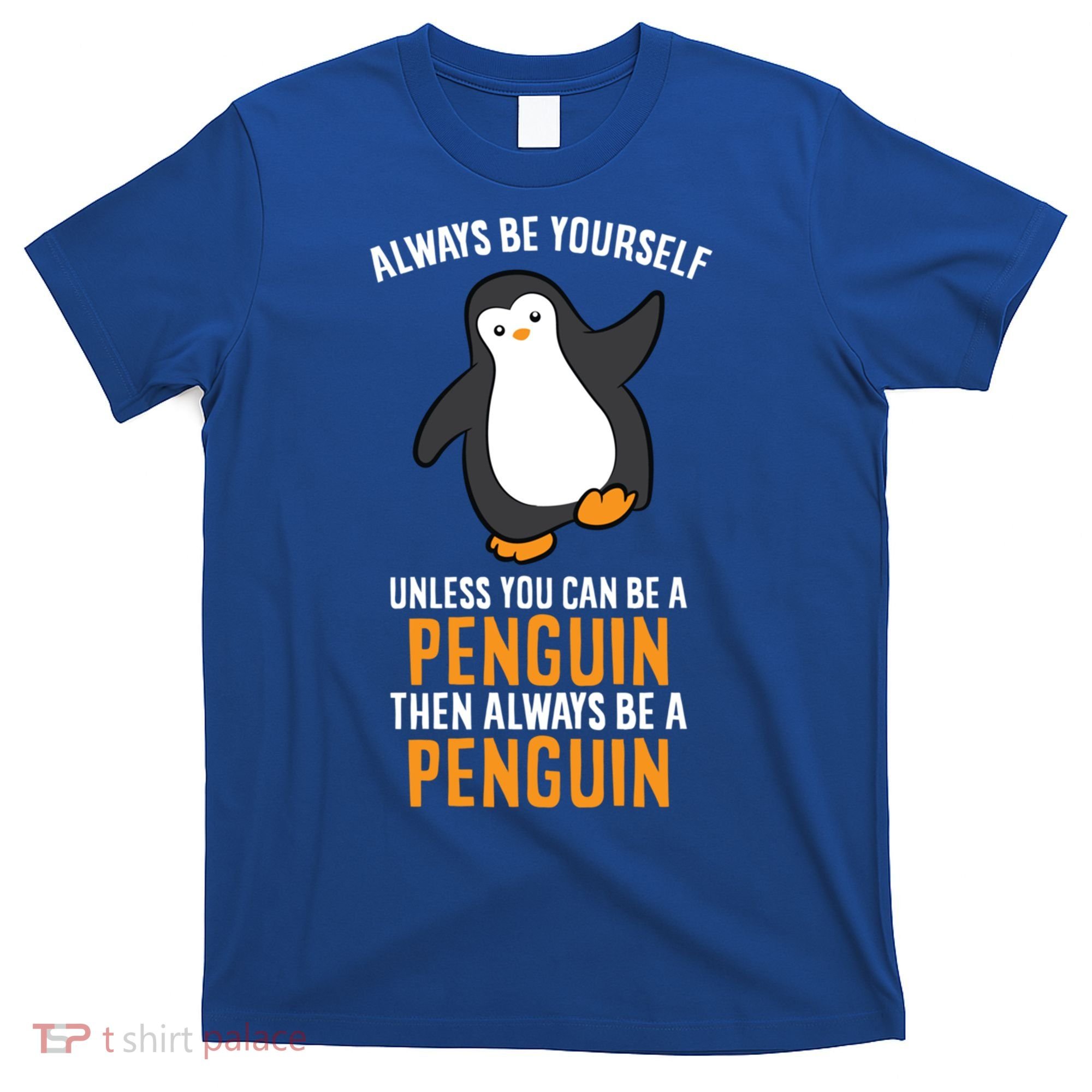 Always Be Yourself Unless You Can Be A Penguin Gift T-Shirt