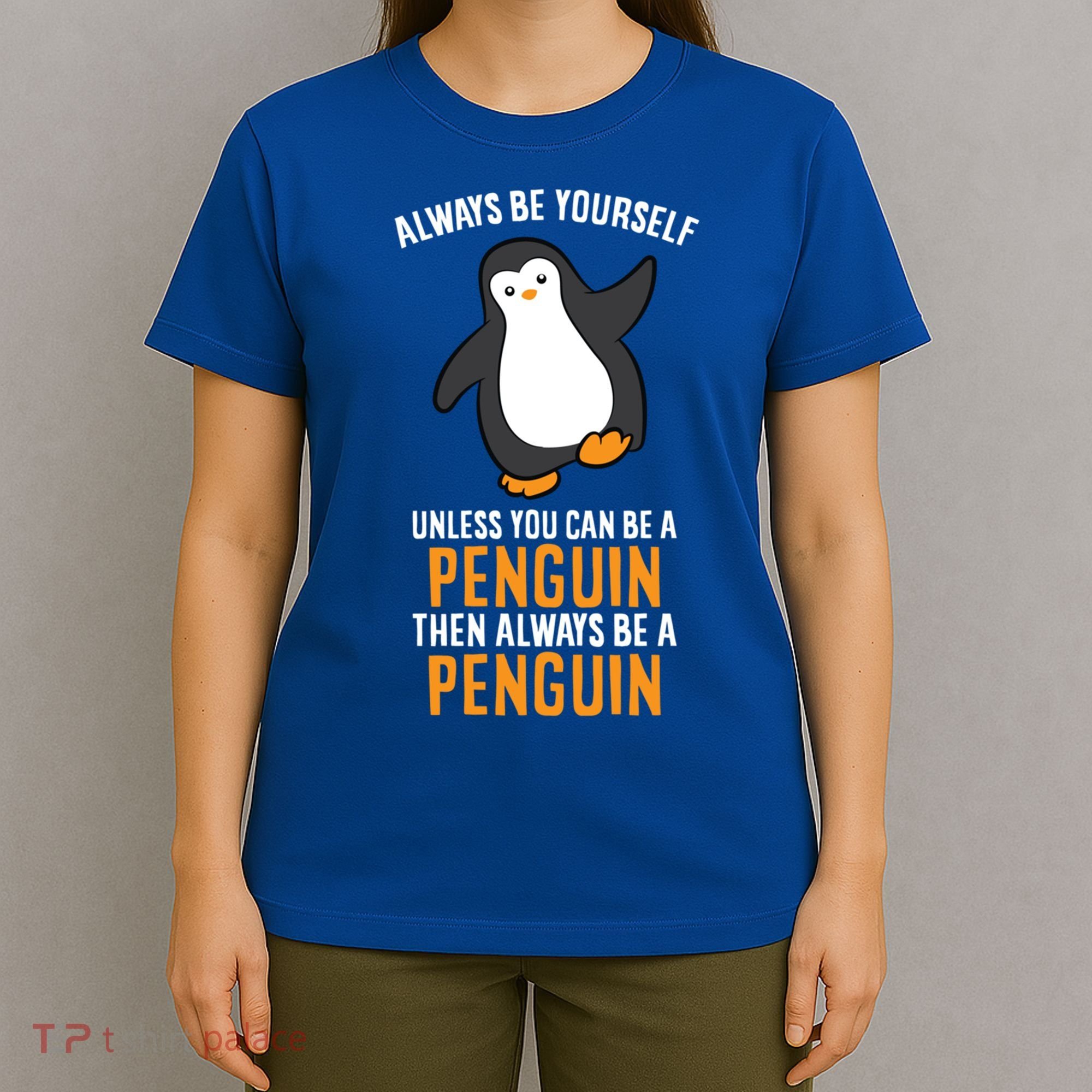 Always Be Yourself Unless You Can Be A Penguin Gift T-Shirt