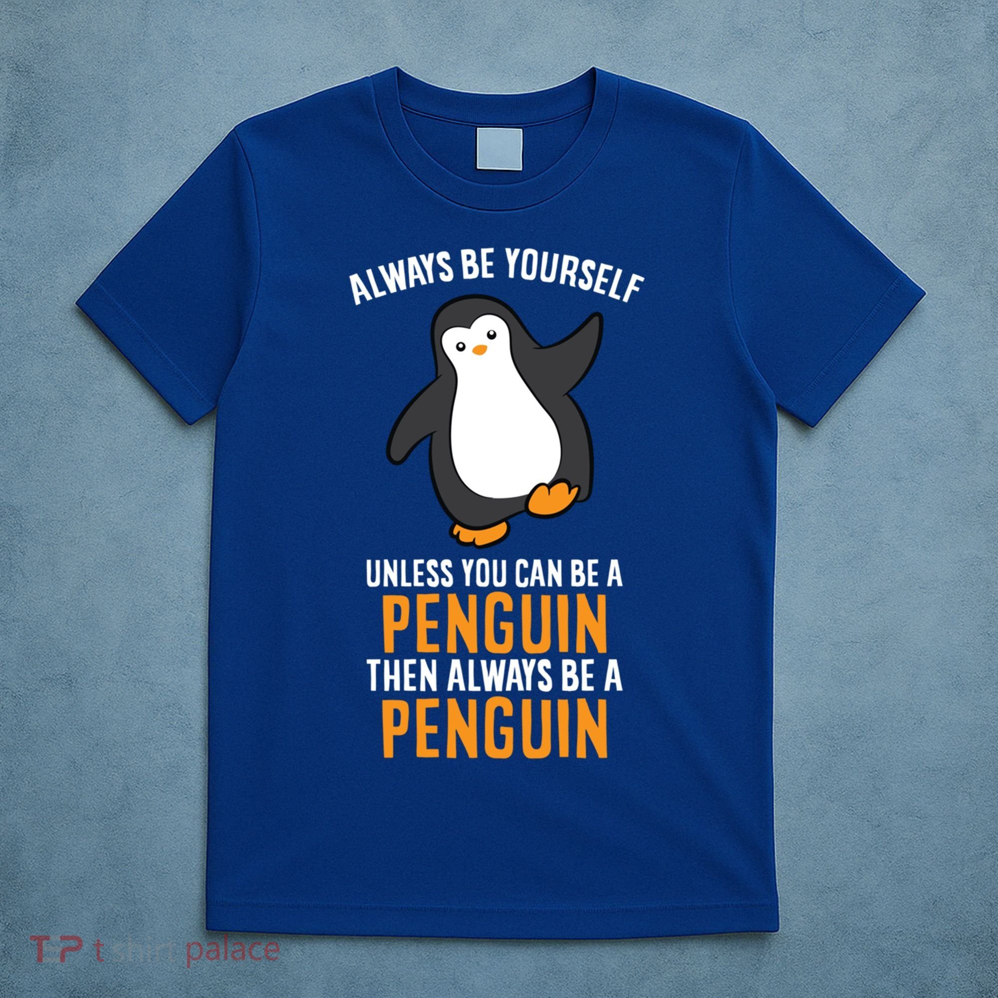 Always Be Yourself Unless You Can Be A Penguin Gift T-Shirt