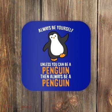 Always Be Yourself Unless You Can Be A Penguin Gift Coaster