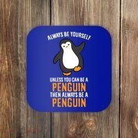 Always Be Yourself Unless You Can Be A Penguin Gift Coaster thumb 0