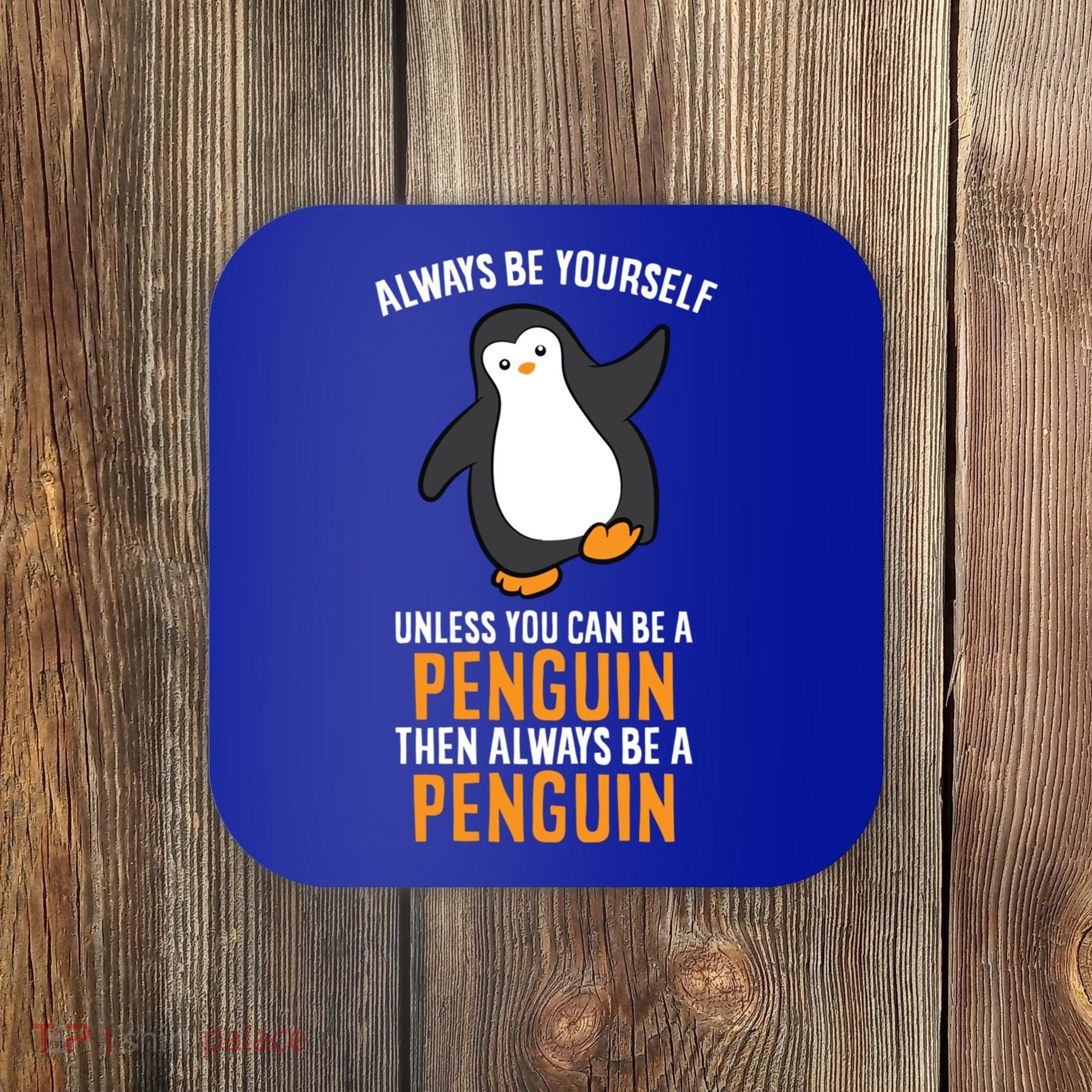 Always Be Yourself Unless You Can Be A Penguin Gift Coaster