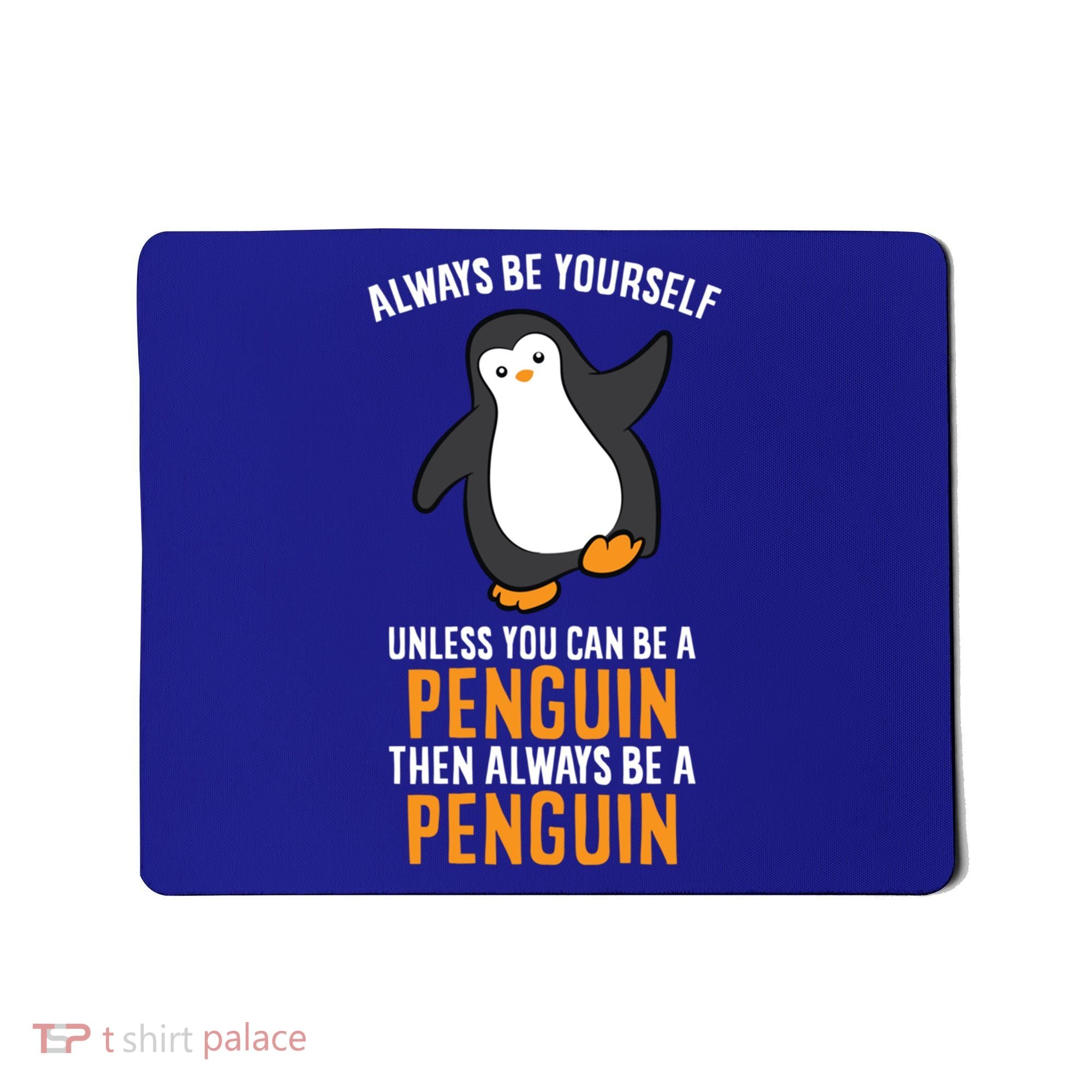 Always Be Yourself Unless You Can Be A Penguin Gift Mousepad