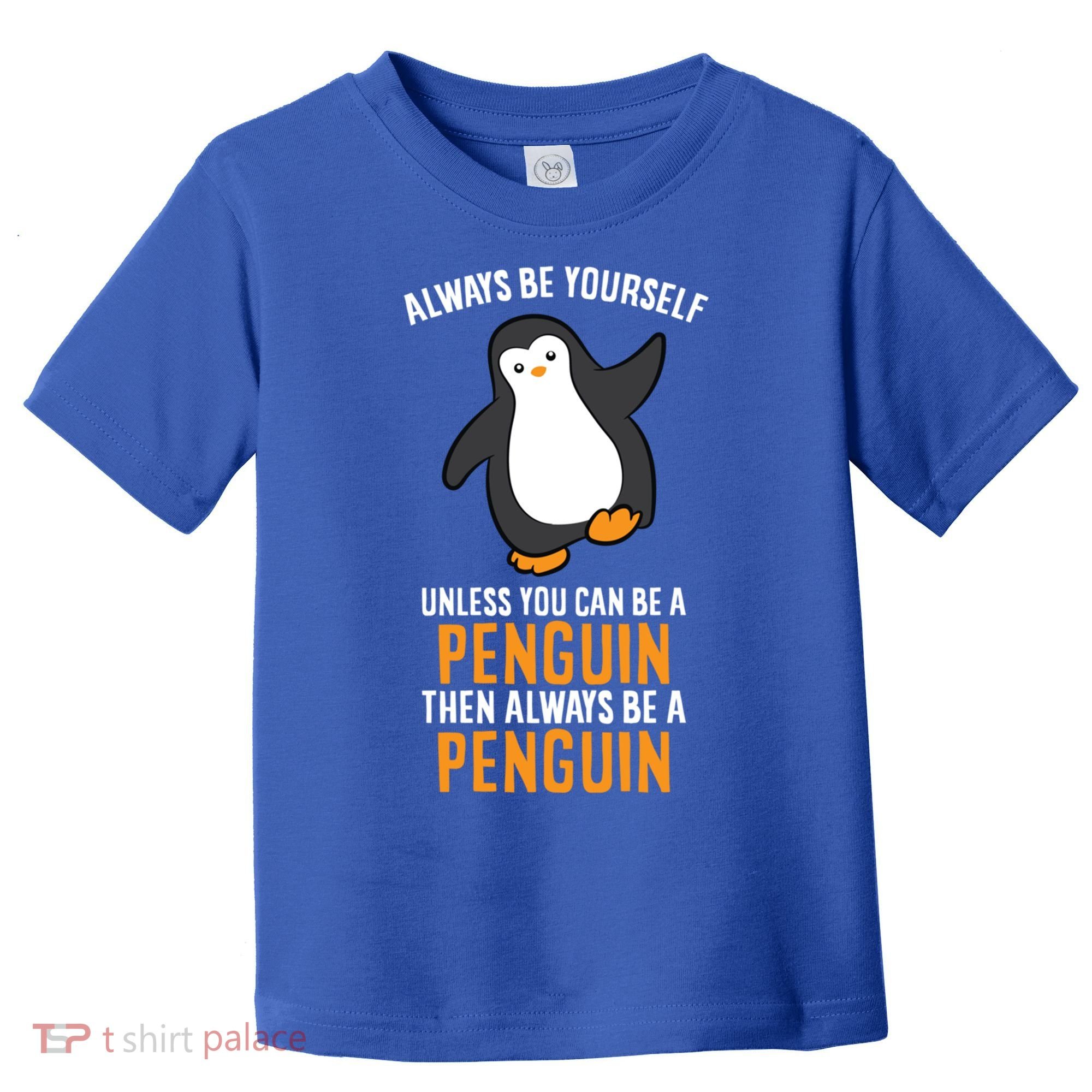 Always Be Yourself Unless You Can Be A Penguin Gift Toddler T-Shirt