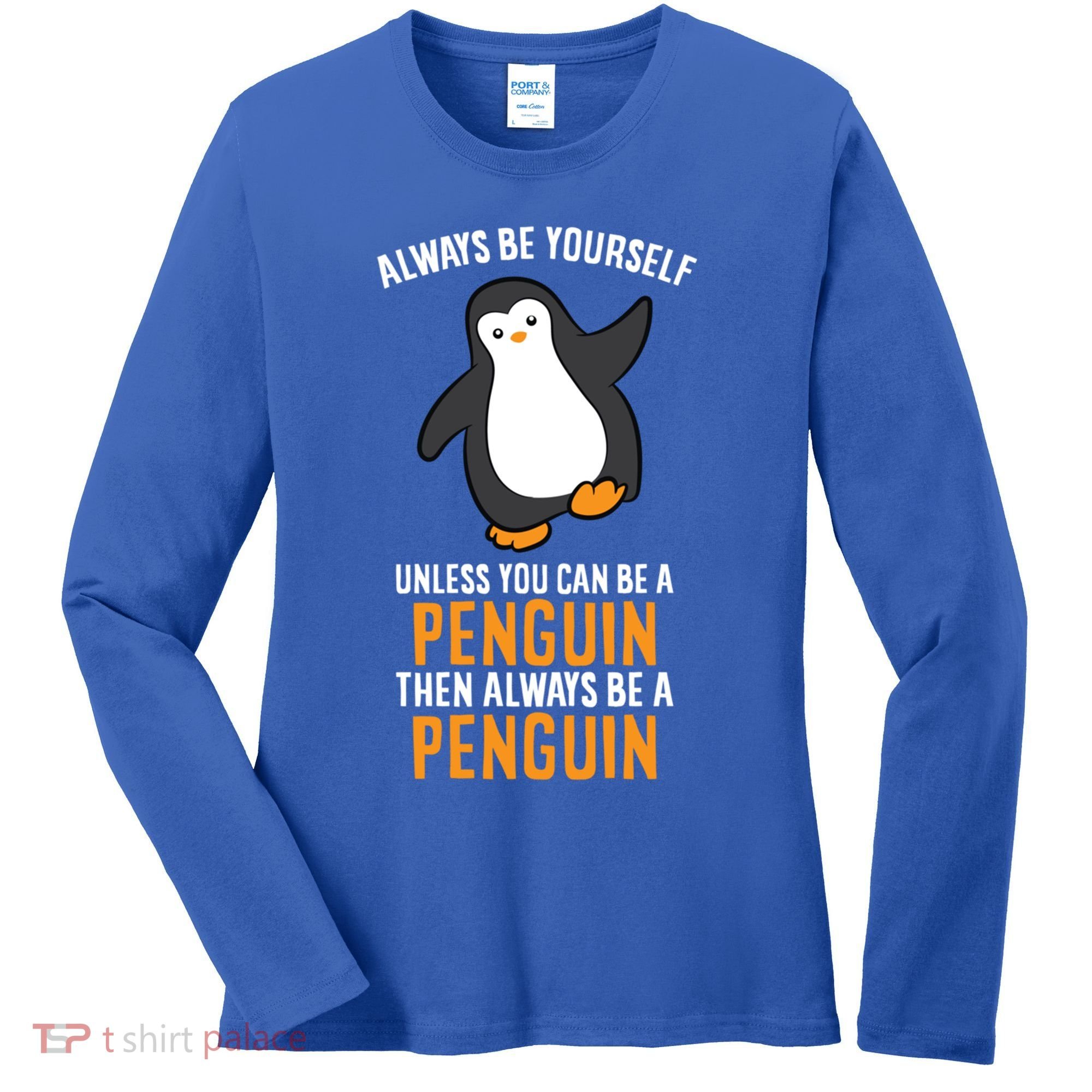 Always Be Yourself Unless You Can Be A Penguin Gift Women's Long Sleeve Shirt