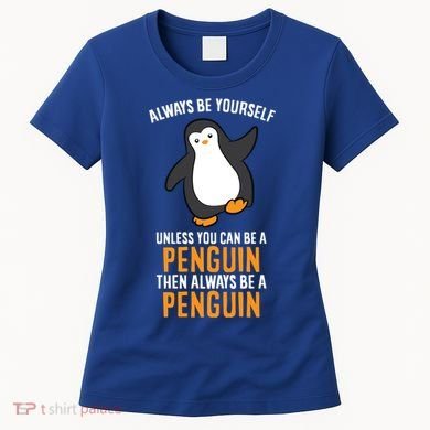 Always Be Yourself Unless You Can Be A Penguin Gift Women's T-Shirt