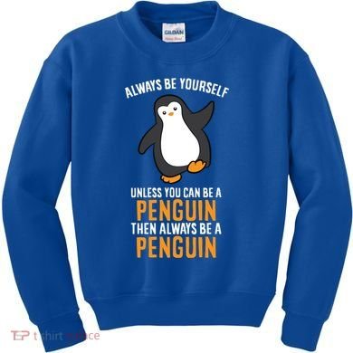 Always Be Yourself Unless You Can Be A Penguin Gift Kids Sweatshirt