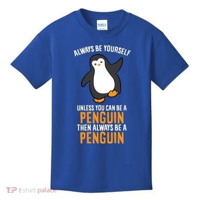 Always Be Yourself Unless You Can Be A Penguin Gift Kids T-Shirt