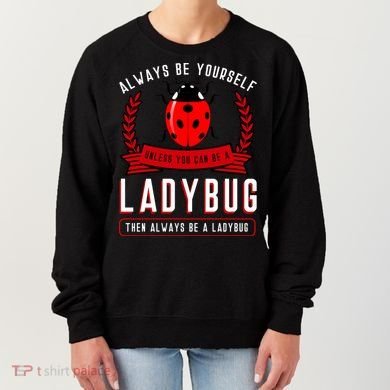 Always Be Yourself Ladybug Gift Women's Sweatshirt