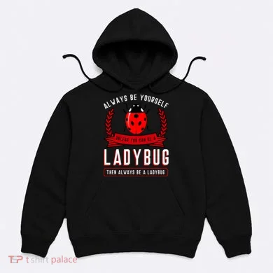 Always Be Yourself Ladybug Gift Hoodie