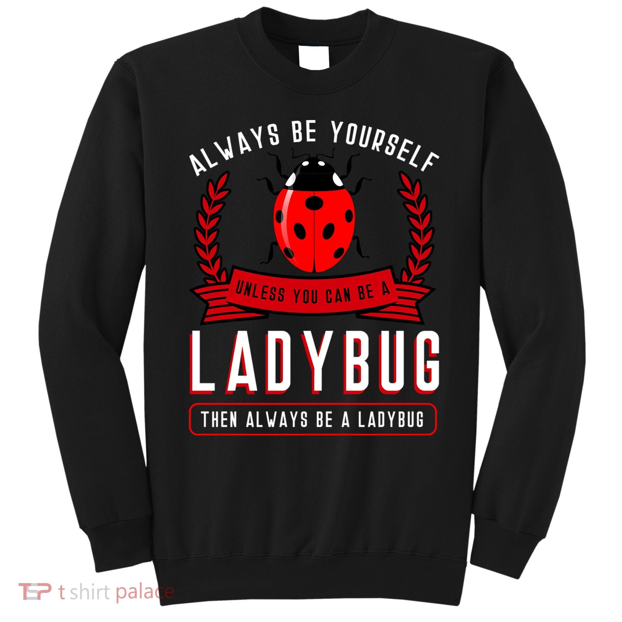 Always Be Yourself Ladybug Gift Sweatshirt